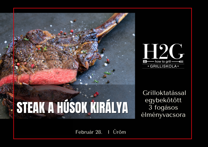 Steak a húsok királya - Grill oktatás és élményvacsora - 2024. február 28. Szerda (17:00-21:00)