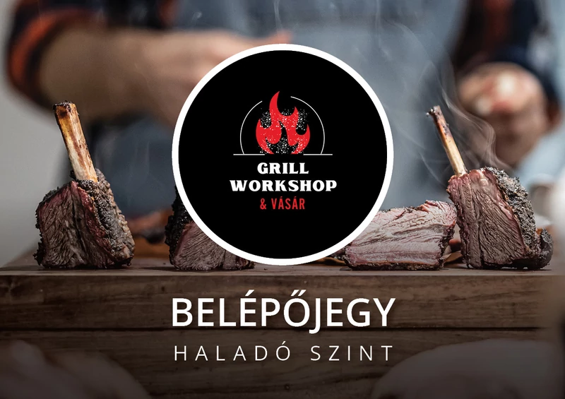 Haladó Grill Workshop - belépőjegy - 2025.02.28.