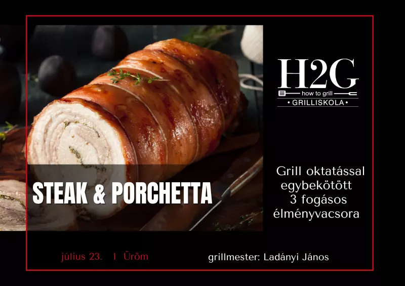 Steak & Porchetta - Grill oktatás és élményvacsora - 2024. július 23., kedd (17:00-21:00)